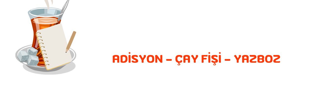 ÇAY FİŞİ - ADİSYON - YAZBOZ